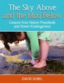 The Sky Above and the Mud Below - Lessons from Nature Preschools and Forest Kindergartens (Paperback): David Sobel
