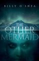 The Other Mermaid (Paperback): Billy O'Shea