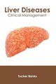Liver Diseases: Clinical Management (Hardcover): Tucker Banks