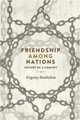 Friendship Among Nations - History of a Concept (Hardcover): Evgeny Roshchin
