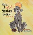 Cheri - A Not So Standard Poodle! (Hardcover): Cathy Smith