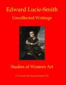 Edward Lucie-Smith: Uncollected Writings - Studies of Western Art (Paperback): Edward Lucie-Smith