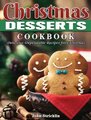 Christmas Desserts Cookbook - Delicious Dependable Recipes for Christmas (Hardcover): John Stricklin
