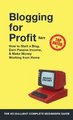 Blogging for Profit 2019 - The Complete Beginners Guide on How to Start a Blog, Earn Passive Income, and Make Money Working...