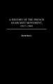 A History of the French Anarchist Movement, 1917-1945 (Hardcover): David Berry