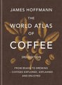 The World Atlas of Coffee 3rd edition (Hardcover): James Hoffmann