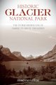 Historic Glacier National Park - The Stories Behind One of America's Great Treasures (Paperback): Randi Minetor