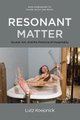Resonant Matter - Sound, Art, and the Promise of Hospitality (Hardcover): Lutz Koepnick
