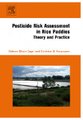 Pesticide Risk Assessment in Rice Paddies: Theory and Practice (Hardcover): Ettore Capri, Dimitrios Karpouzas