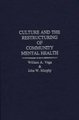 Culture and the Restructuring of Community Mental Health (Hardcover, Annotated edition): John W. Murphy, William Vega