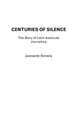 Centuries of Silence - The Story of Latin American Journalism (Hardcover): Leonardo Ferreira