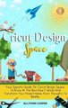 Cricut Design Space - Your Specific Guide On Cricut Design Space, To Know At The Best How It Works And Transform Your Project...