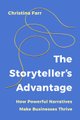 The Storyteller?s Advantage - How Powerful Narratives Make Businesses Thrive (Paperback): Christina Farr