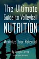 The Ultimate Guide to Volleyball Nutrition - Maximize Your Potential (Paperback): Correa (Certified Sports Nutritionist)