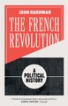 The French Revolution - A Political History (Paperback): John Hardman