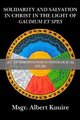 Solidarity and Salvation in Christ in the Light of Gaudium et Spes - An Anthropologico-Theological Study (Paperback): Albert...