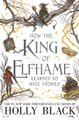 How the King of Elfhame Learned to Hate Stories (The Folk of the Air series) - The perfect gift for fans of Fantasy Fiction...