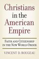 Christians in the American Empire - Faith and Citizenship in the New World Order (Hardcover): Vincent D. Rougeau