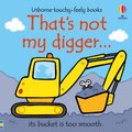 That's Not My Digger? its bucket is too smooth - (0 - 2 years) (Board book): Fiona Watt
