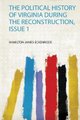 The Political History of Virginia During the Reconstruction, Issue 1 (Paperback): Hamilton James Eckenrode