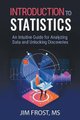 Introduction to Statistics - An Intuitive Guide for Analyzing Data and Unlocking Discoveries (Paperback): Jim Frost