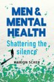 Men And Mental Health - Shattering The Silence (Paperback): Marion Scher