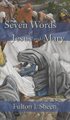 Seven Words of Jesus and Mary (Hardcover): Fulton J. Sheen