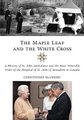 The Maple Leaf and the White Cross - A History of St. John Ambulance and the Most Venerable Order of the Hospital of St. John...