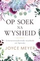Op Soek na Wysheid - Lewensveranderende waarhede uit Spreuke (Afrikaans, Paperback): Joyce Meyer