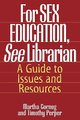 For SEX EDUCATION, See Librarian - A Guide to Issues and Resources (Hardcover, Annotated edition): Martha Cornog, Timothy Perper