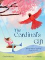 The Cardinal's Gift - A True Story of Finding Hope in Grief (Hardcover): Carole Heaney
