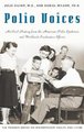 Polio Voices - An Oral History from the American Polio Epidemics and Worldwide Eradication Efforts (Hardcover): Julie K. Silver