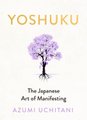 Yoshuku - The Japanese Art of Manifesting (Hardcover): Azumi Uchitani