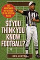 So You Think You Know Football? - The Armchair Ref's Guide to the Official Rules (Paperback): Ben Austro