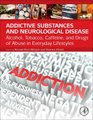 Addictive Substances and Neurological Disease - Alcohol, Tobacco, Caffeine, and Drugs of Abuse in Everyday Lifestyles...