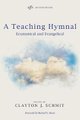 A Teaching Hymnal (Hardcover): Clayton J. Schmit