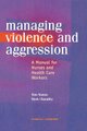 Management of Violence and Aggression - A Manual for Nurses and Health Care Workers (Paperback): Tom Mason, Mark Chandley