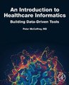 An Introduction to Healthcare Informatics - Building Data-Driven Tools (Paperback): Peter McCaffrey