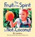 The Fruit of the Spirit is Not a Coconut (Hardcover): Bj Jenkins