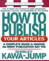 How to Publish Your Articles - A Complete Guide to Making the Right Publication Say Yes (Paperback): Shirley Kawa-Jump