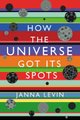 How the universe got its spots (Paperback, New Ed): Janna Levin