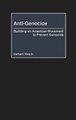Anti-Genocide - Building an American Movement to Prevent Genocide (Hardcover): Herbert Hirsch