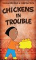 Chickens In Trouble (Hardcover): Emma Dredge