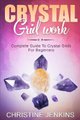 Crystal Gridwork - Complete Guide To Crystal Grids For Beginners (Paperback): Christine Jenkins