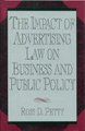 The Impact of Advertising Law on Business and Public Policy (Hardcover, New): Ross D. Petty