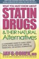 What You Must Know About Statin Drugs and Their Natural Alternatives - A Consumers Guide to Safely Using Lipitor Zocor Mevacor...