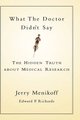 What the Doctor Didn't Say - The Hidden Truth About Medical Research (Hardcover): Jerry A. Menikoff, Edward P Richards