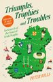 Triumphs, Trophies And Troubles - In Search Of The Soul Of Irish Rugby (Hardcover): Peter Bills