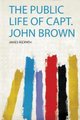 The Public Life of Capt. John Brown (Paperback): James Redpath