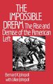 The Impossible Dream - The Rise and Demise of the American Left (Hardcover): Bernard K. Johnpoll